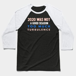 2020 Was Not A Season To Much Turbulence Funny Quarantined Baseball T-Shirt